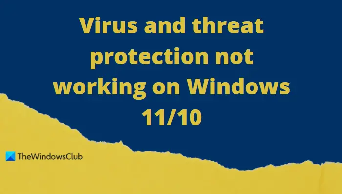 Virus and threat protection not working in Windows 11