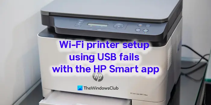 Setup of Wi-Fi printer over USB fails with HP Smart app