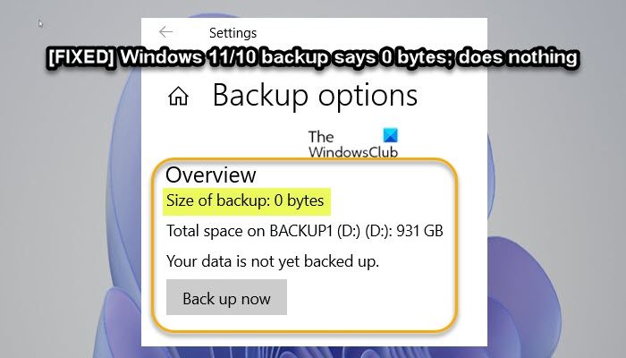 Windows 11/10 backup says 0 bytes; does nothing