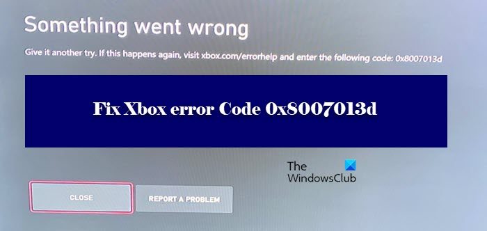 Xbox error Code 0x8007013d