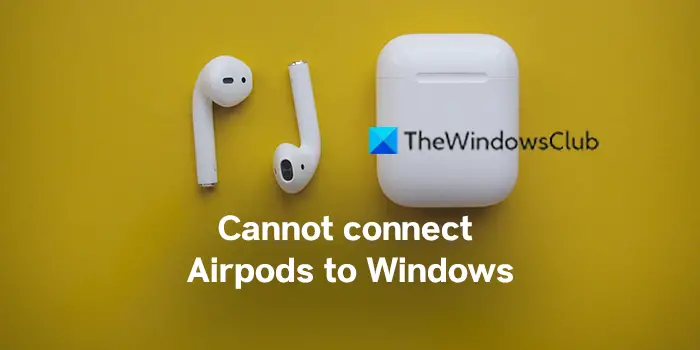 cannot connect Airpods to Windows,