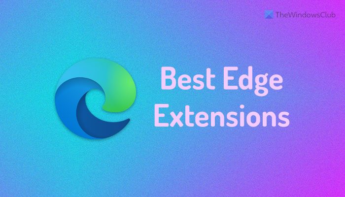 Best 10 Microsoft Edge Browser Extensions you want to download