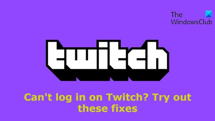 Can't log in on Twitch Try out these fixes