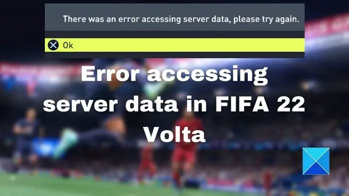 Erreur lors de l'accès aux données du serveur dans FIFA 22 Volta