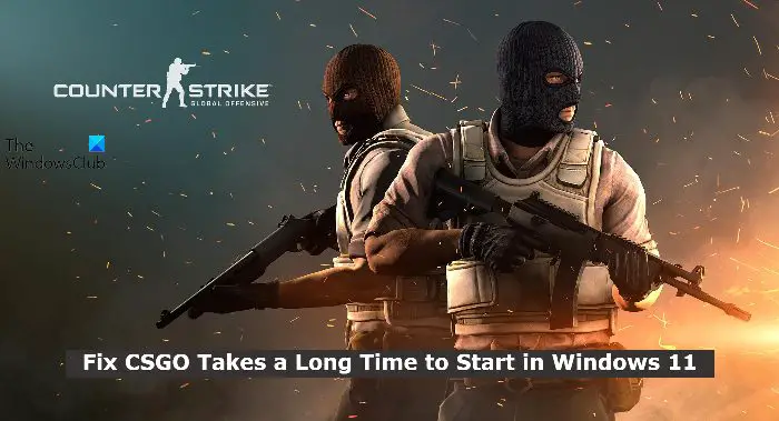 CSGO takes a long time to start in Windows 11