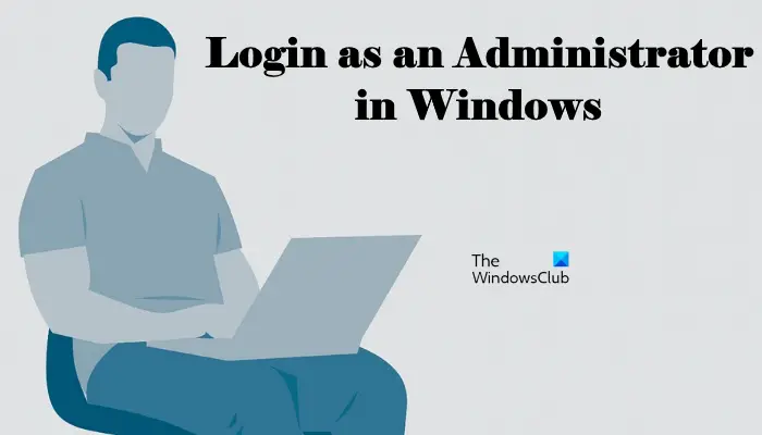 Login as an Administrator in Windows
