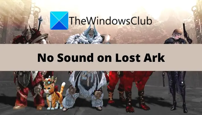 Fix Lost Ark No Sound and Audio issues on Windows PC