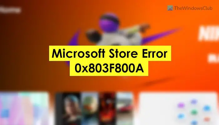 Fix Microsoft Store Error 0x803F800A