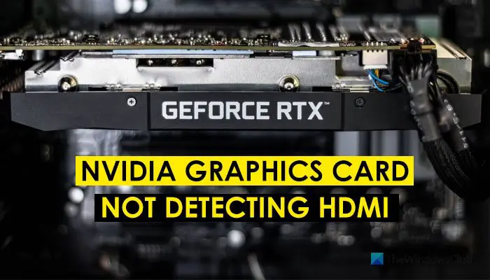 NVIDIA card not detecting HDMI on Windows 11/10