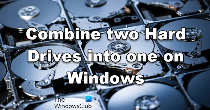 Combine two Hard Drives into one on Windows