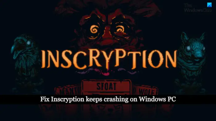 Inscryption keeps crashing or freezing on Windows PC