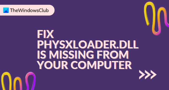 Fix PhysXLoader.dll is missing from your computer