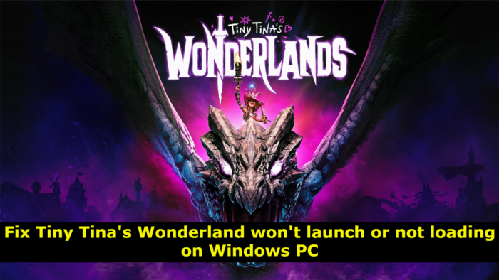 Fix Tiny Tina's Wonderland won't launch or not loading on Windows PC