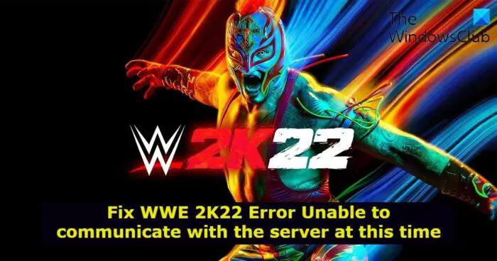 Fix WWE 2K22 Error Unable to communicate with the server at this time