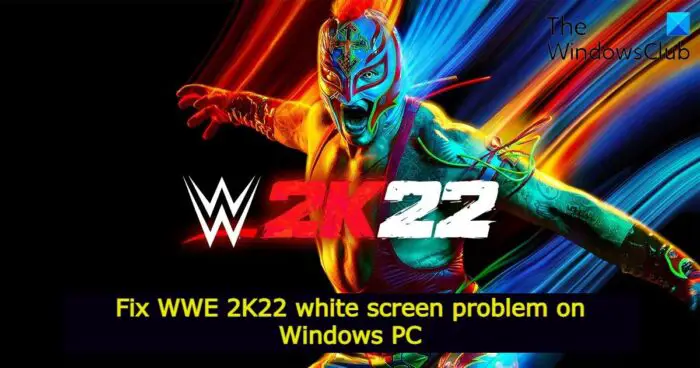 Fix WWE 2K22 white screen problem on Windows PC