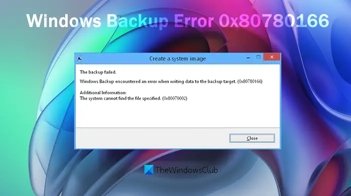 Fix Windows Backup Failed Error 0x80780166 (0x80070002) Fix Windows Backup Failed Error 0x80780166 (0x80070002)