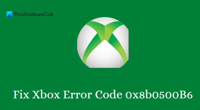 Fix Xbox-foutcode 0x8b0500B6