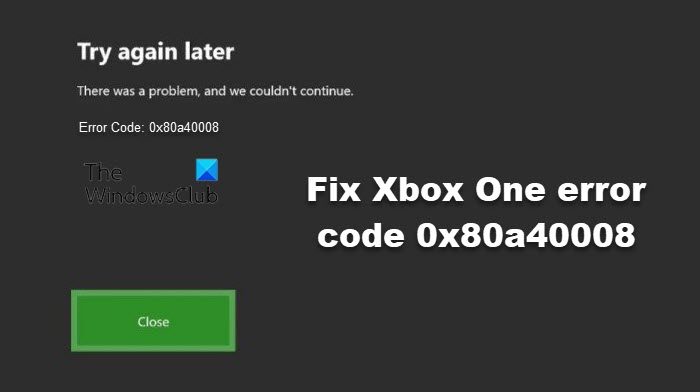 Fix Xbox One error code 0x80a40008