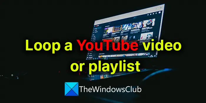 How to loop a YouTube Video or a Playlist