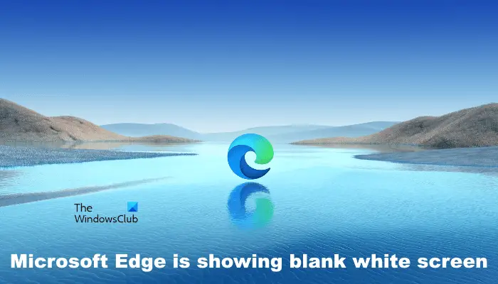 Microsoft Edge shows blank white screen