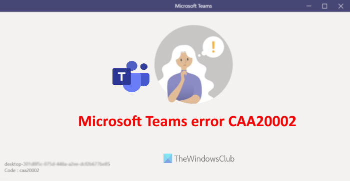 Microsoft Teams error CAA20002 Microsoft Teams error CAA20002