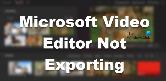 Microsoft Video Editor does not export