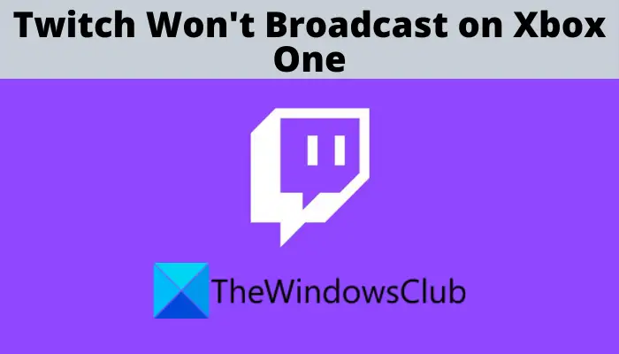 Twitch Won't Broadcast on Xbox One