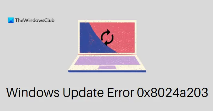 Fix Windows Update Error 0x8024a203 on Windows 11/10