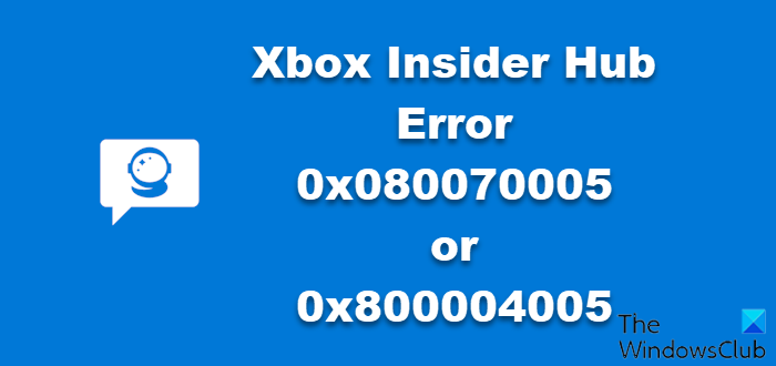 Xbox Insider Hub Error 0x080070005 0x800004005