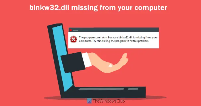 Fix binkw32.dll not found or missing error on Windows 11/10 Fix binkw32.dll not found or missing error on Windows 11/10