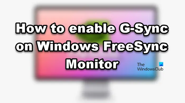 How to enable G-Sync on Windows FreeSync Monitor