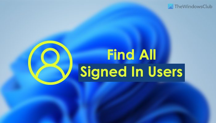 How to find all Signed in Users in Windows 11 10 - 44