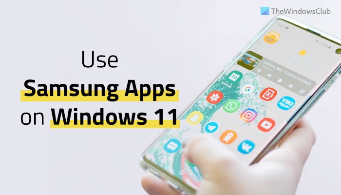 How to use Samsung apps on Windows 11 