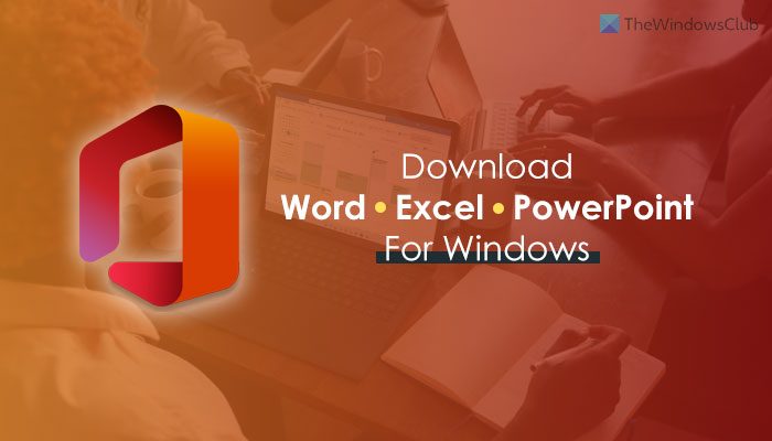 Where to download Microsoft Word, Excel, PowerPoint for Windows