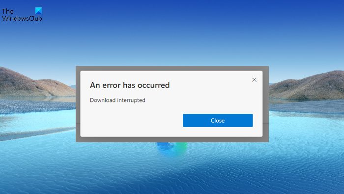 An error has occurred, Download interrupted in Microsoft Edge An error has occurred, Download interrupted in Microsoft Edge
