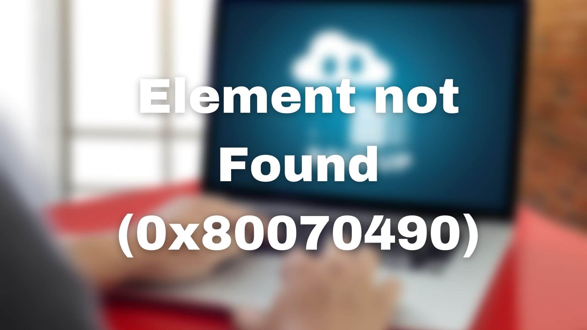 Element not Found (0x80070490), Windows Backup error