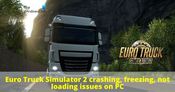 Euro Truck Simulator crashing, freezing, not loading on PC