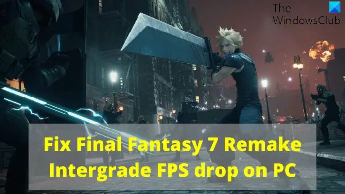 Fix Final Fantasy 7 Remake Intergrade FPS drop on PC