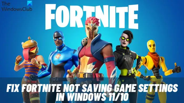 Fortnite settings not saving; keep resetting on PC