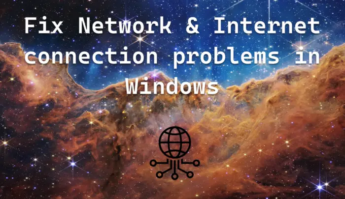 Fix Network & Internet connection problems in Windows