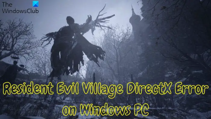 Fix Resident Evil Village DirectX Error on Windows PC