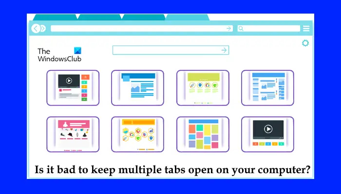 Is it bad to keep multiple tabs open