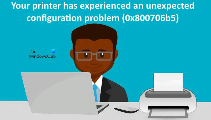 Fix 0x800706b5, Printer has experienced an unexpected configuration problem error