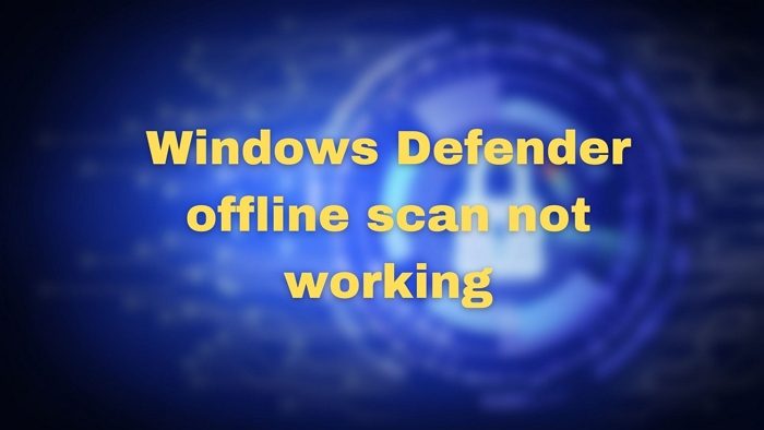 Varredura off -line do Defender Windows não está funcionando