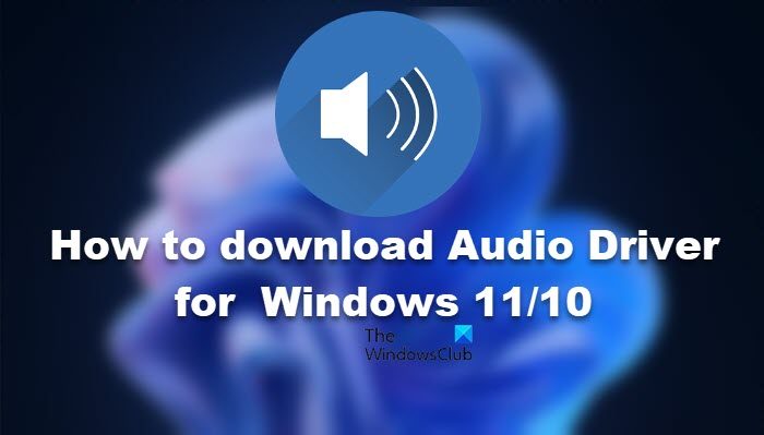 How to  obtain Audio driver for Windows 11/10