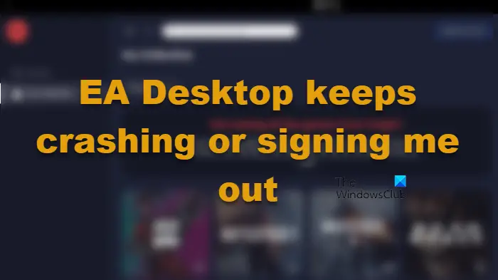 EA Desktop keeps crashing and signing me out on Windows PC