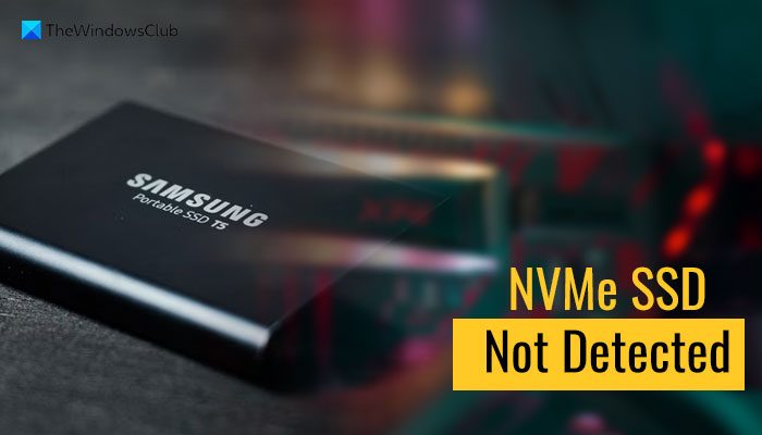 NVMe SSD not detected in Windows 11/10