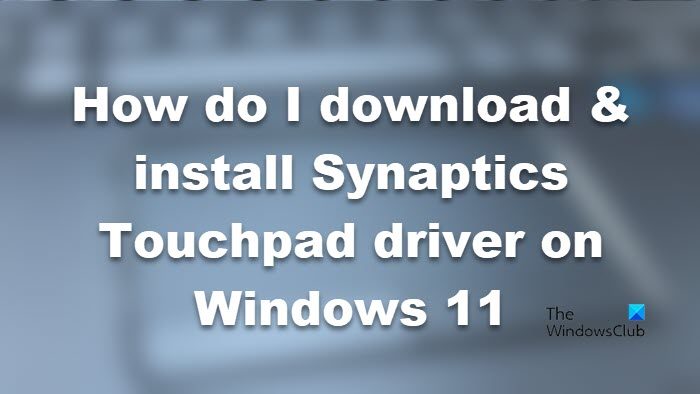 How do I download & install Synaptics Touchpad driver on Windows 11