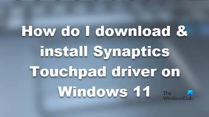 download and install synaptics touchpad driver on windows 11