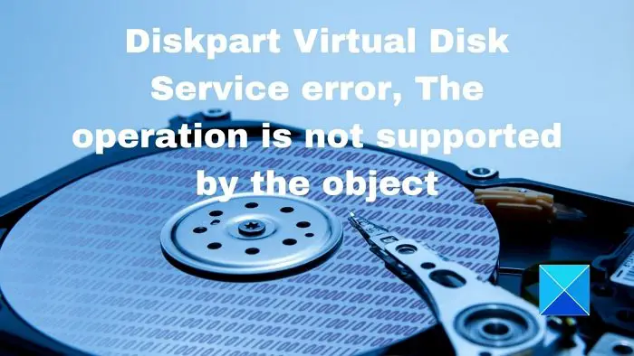 Diskpart Virtual Disk Service error The operation is not supported by the object